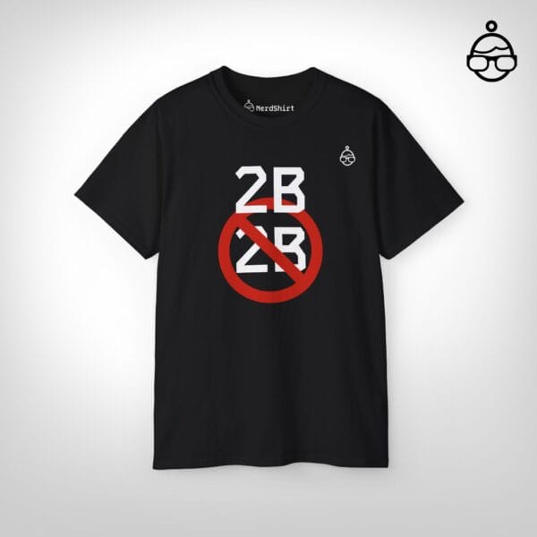 To be or not to be - NerdShirt