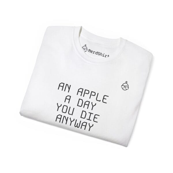 An apple a day you die anyway - NerdShirt