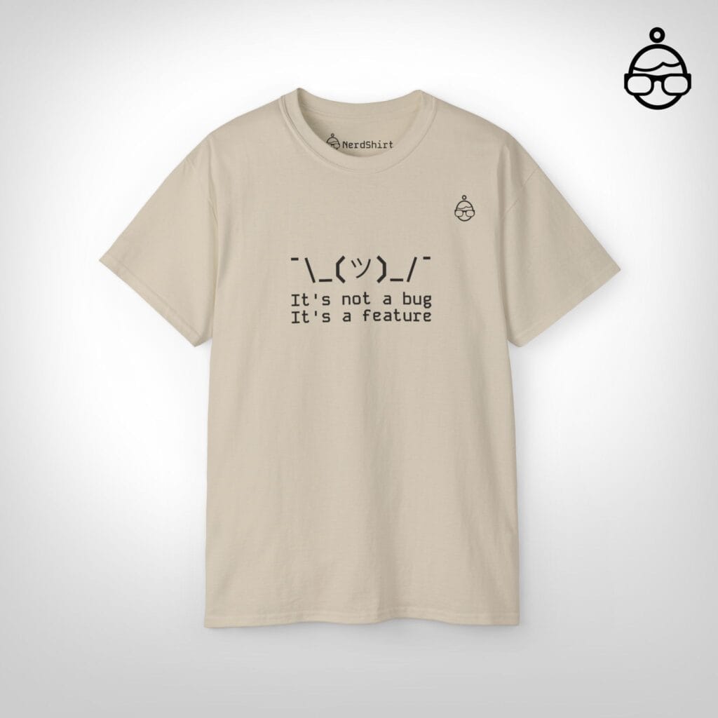 It's a feature - NerdShirt