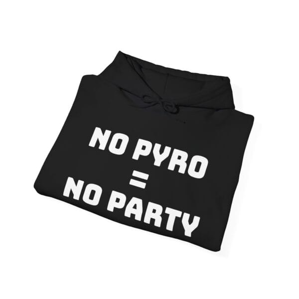 No Pyro = No Party Hoodie