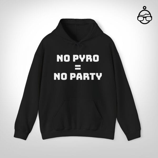 No Pyro = No Party Hoodie